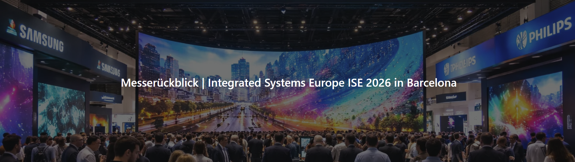 Messerückblick Integrated Systems Europe (ISE) 2026 in Barcelona
